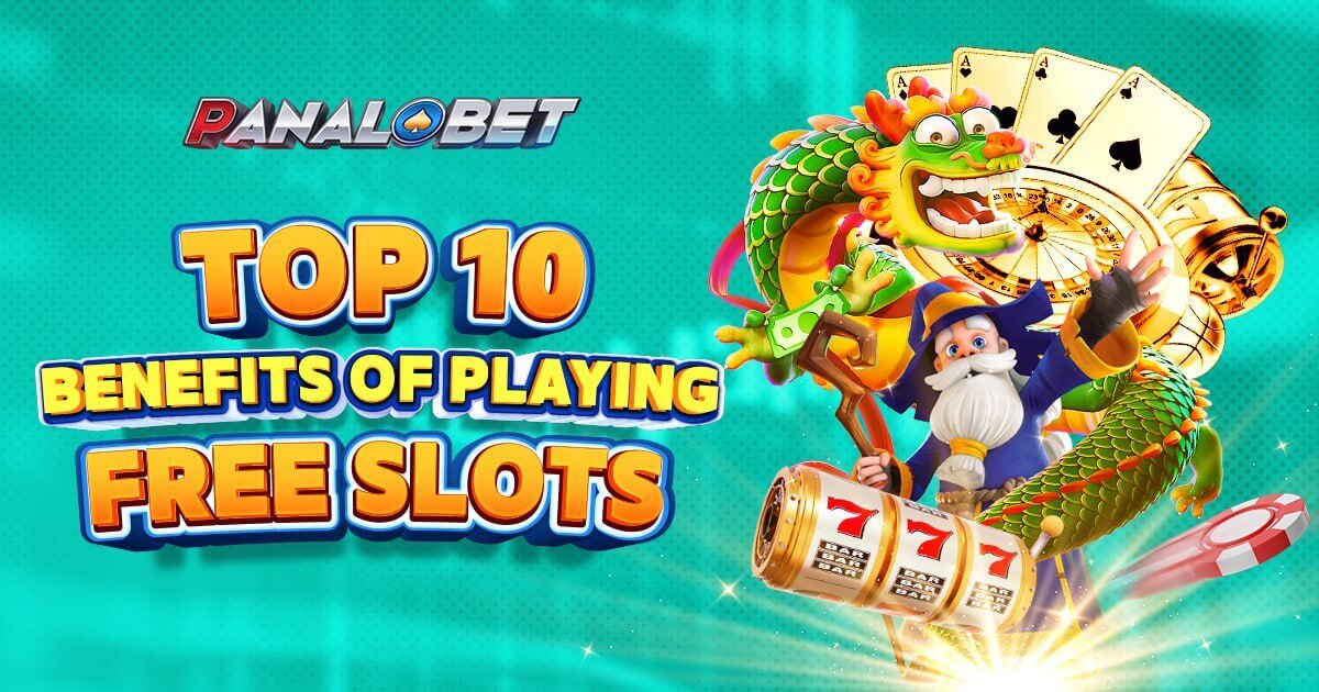 PANALOBET Top 10 Benefits of Playing Free Slots